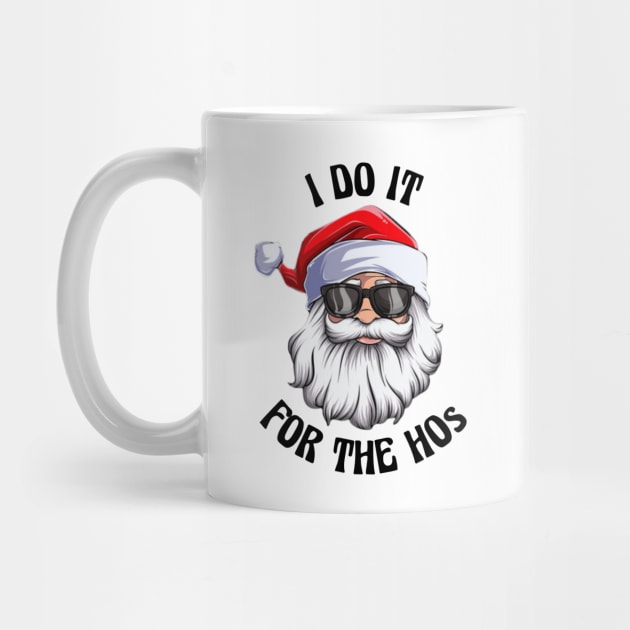 I Do It For The Hos Santa Claus Christmas by CB Creative Images